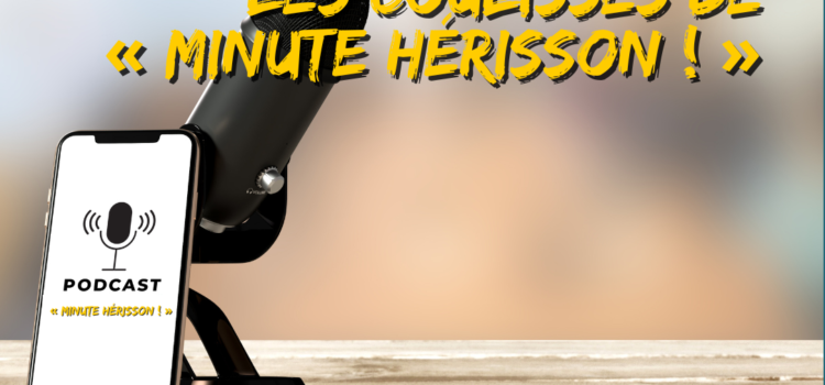 Les coulisses du podcast « Minutes Hérisson ! » de Trisk'ailes